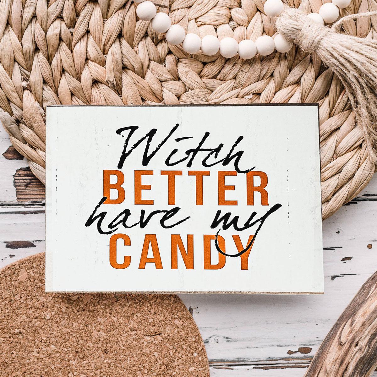 Gia Roma Halloween Sign Witch Better Have My Candy