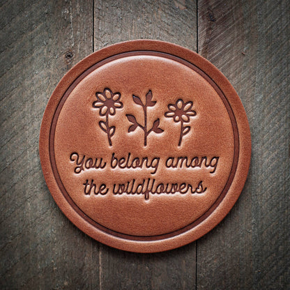 You Belong Among the Wildflowers Leather Coaster