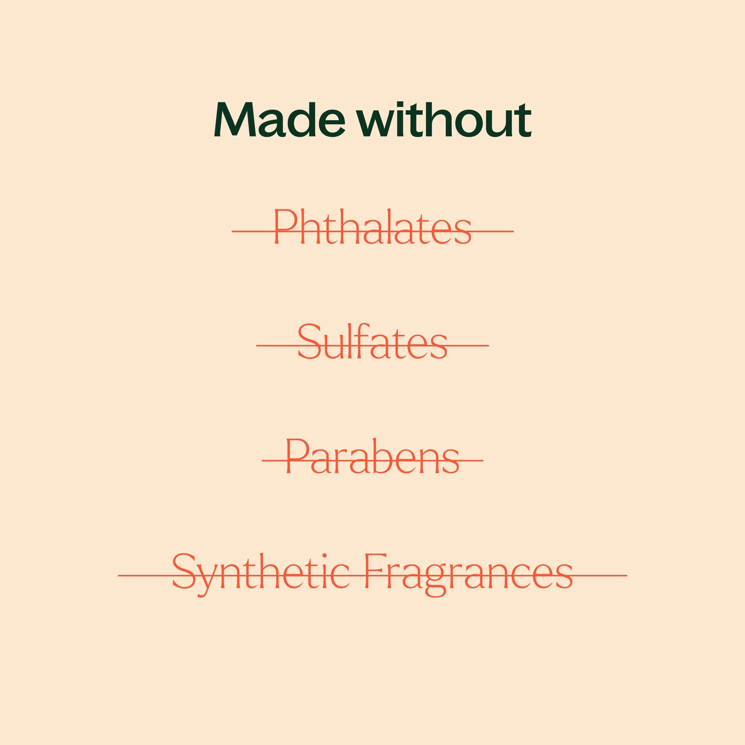 made without phthalates, sulfates, parabens, synthetic fragrances