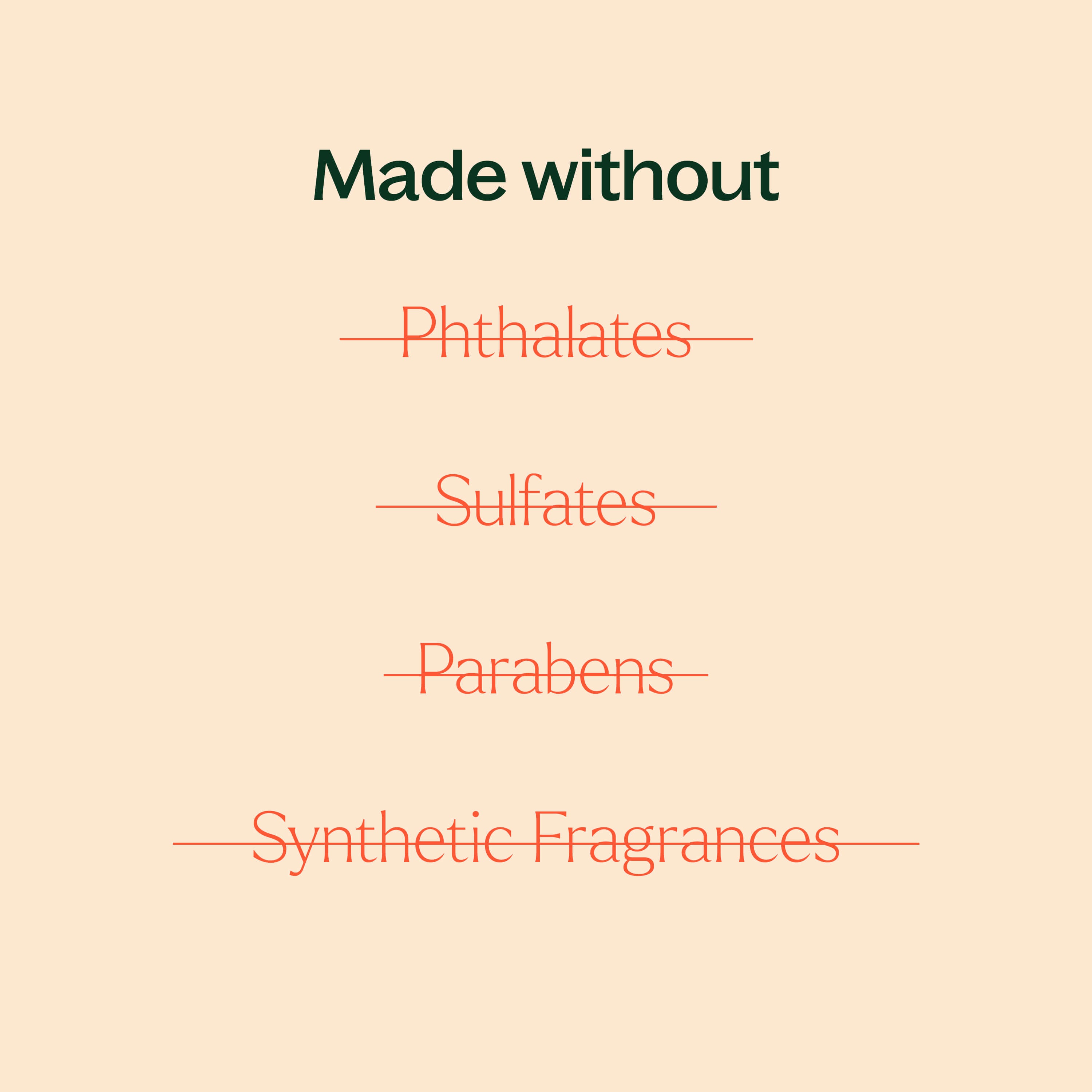 made without phthalates, sulfates, parabens, synthetic fragrances